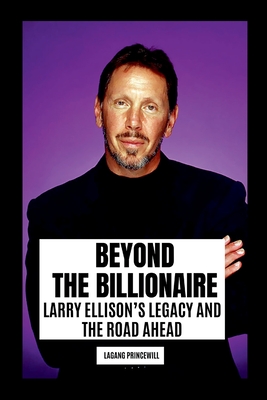 Beyond the Billionaire: Larry Ellison's Legacy and the Road Ahead - Princewill, Lagang