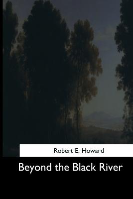 Beyond the Black River - Howard, Robert E