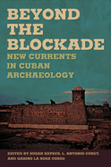 Beyond the Blockade: New Currents in Cuban Archaeology