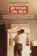 Beyond the Box: B.F. Skinner's Technology of Behaviour from Laboratory to Life, 1950s-1970s
