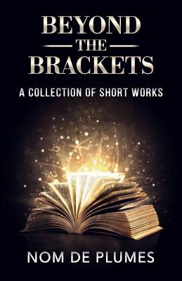 Beyond The Brackets: A Collection of Short Works - Watson, Alex, and Green, Hebe, and Grey, Eve