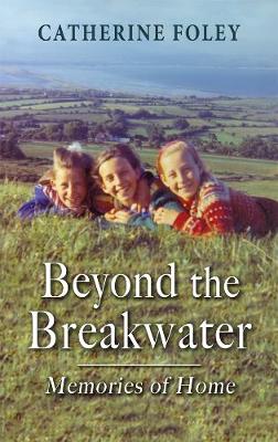 Beyond the Breakwater: Memories of Home - Foley, Catherine