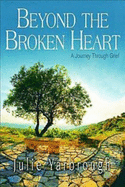 Beyond the Broken Heart: Participant Book: A Journey Through Grief