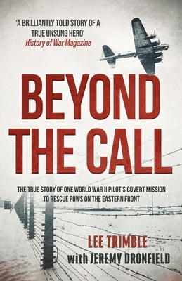 Beyond the Call: The true story of one World War II pilot's covert mission to rescue POWs on the Eastern Front - Trimble, Lee, and Dronfield, Jeremy