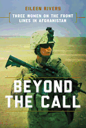 Beyond the Call: Three Women on the Front Lines in Afghanistan