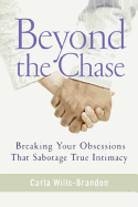 Beyond the Chase: Breaking Your Obsessions That Sabotage True Intimacy