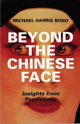 Beyond the Chinese Face: Insights from Psychology - Bond, Michael Harris