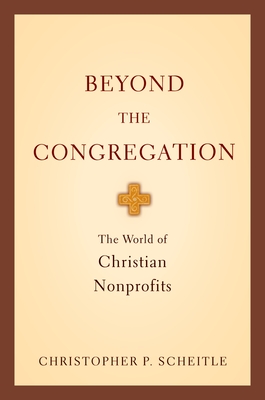 Beyond the Congregation: The World of Christian Nonprofits - Scheitle, Christopher P.