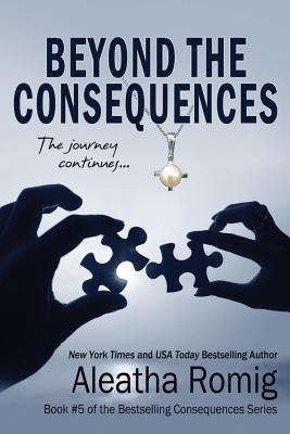 Beyond the Consequences: Book 5 of the Consequences series - Romig, Aleatha