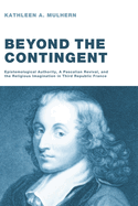 Beyond the Contingent: Epistemological Authority, a Pascalian Revival, and the Religious Imagination in Third Republic France