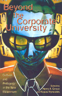 Beyond the Corporate University: Culture and Pedagogy in the New Millennium - Giroux, Henry A, and Myrsiades, Kostas, and Williams, Jeffrey J (Contributions by)