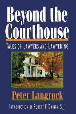 Beyond the Courthouse: Tales of Lawyers and Lawyering - Langrock, Peter, and Drinan, Robert F, Father, S.J. (Introduction by)