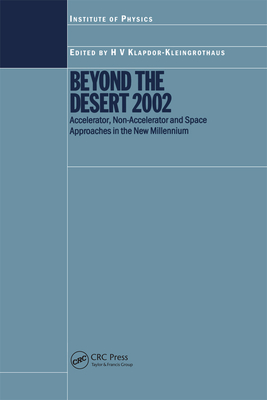 Beyond the Desert 2002: Accelerator, Non-Accelerator and Space Approaches in the New Millennium - Klapdor-Kleingrothaus, H V (Editor)