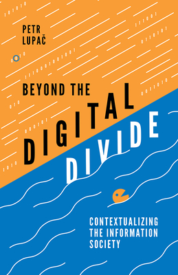 Beyond the Digital Divide: Contextualizing the Information Society - Lupac, Petr