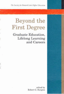 Beyond the First Degress: Graduate Education, Lifelong Learning and Careers