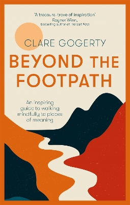 Beyond the Footpath: An inspiring guide to walking mindfully to places of meaning - Gogerty, Clare
