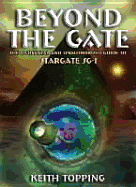 Beyond the Gate: The Unofficial and Unauthorised Guide to Stargate Sg-1 - Topping, Keith