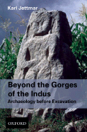 Beyond the Gorges of the Indus: Archaeology Before Excavations - Jettmar, Karl, and Kattner, Ellen (Editor)