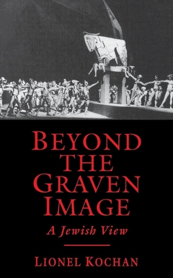 Beyond the Graven Image: A Jewish View - Kochan, Lionel