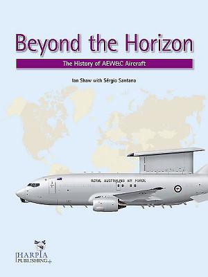 Beyond the Horizon: The History of Aew&c Aircraft - Santana, Sergio, and Shaw, Ian