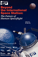 Beyond the International Space Station: The Future of Human Spaceflight: Proceedings of an International Symposium, 4-7 June 2002, Strasbourg, France