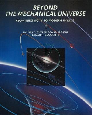 Beyond the Mechanical Universe: From Electricity to Modern Physics - Olenick, Richard P, and Apostol, Tom M, and Goodstein, David L