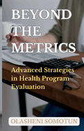 Beyond the Metrics: Advanced Strategies in Health Program Evaluation