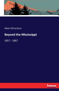 Beyond the Mississippi: 1857 - 1867