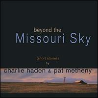 Beyond the Missouri Sky (Short Stories) - Charlie Haden & Pat Metheny