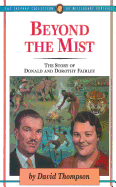 Beyond the Mist: The Story of Donald and Dorothy Fairley - Thompson M D, David C