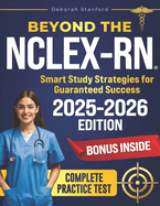 Beyond the NCLEX-RN: Smart Study Strategies for Guaranteed Success. Evidence-Based Strategies, Key Concepts, and Practice Questions to Pass with Confidence