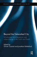 Beyond the Networked City: Infrastructure Reconfigurations and Urban Change in the North and South