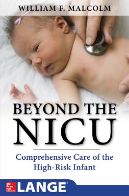 Beyond the Nicu: Comprehensive Care of the High-Risk Infant - Malcolm, William Ferris