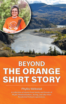 Beyond the Orange Shirt Story - Webstad, Phyllis