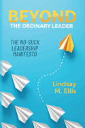 Beyond The Ordinary Leader: The No-Suck Leadership Manifesto