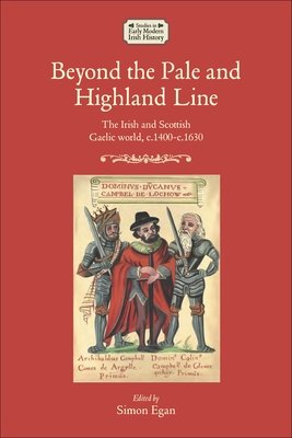 Beyond the Pale and Highland Line: The Irish and Scottish Gaelic World - Egan, Simon (Editor)