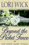 Beyond the Picket Fence and Other Short Stories by Lori Wick
