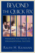 Beyond the Quick Fix Beyond the Quick Fix: Managing Five Tracks to Organizational Success Managing Five Tracks to Organizational Success