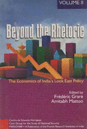 Beyond the Rhetoric: Volume II: The Economics of Indias Look East Policy - Grare, Frederic