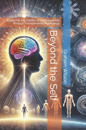 Beyond the Self: Exploring the Depths of Consciousness through Transpersonal Psychology