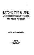 Beyond the Shame: Understanding and Treating the Child Molester