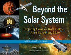 Beyond the Solar System, 49: Exploring Galaxies, Black Holes, Alien Planets, and More; A History with 21 Activities