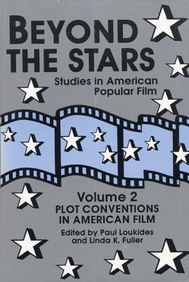Beyond the Stars 2: Plot Conventions in American Popular Film - Loukides, Paul (Editor), and Fuller, Linda K, PhD (Editor)