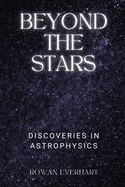 Beyond the Stars: Discoveries in Astrophysics