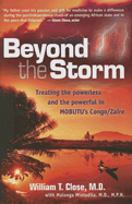 Beyond the Storm: Treating the Powerless and the Powerful in MOBUTU'S Congo/Zaire - Close, William T, and Miatudila, Malonga