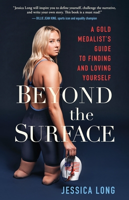 Beyond the Surface: A Gold Medalist's Guide to Finding and Loving Yourself - Long, Jessica