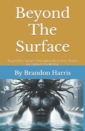 Beyond The Surface: "Beyond the Surface: Navigating the Esoteric Realms for Spiritual Awakening"