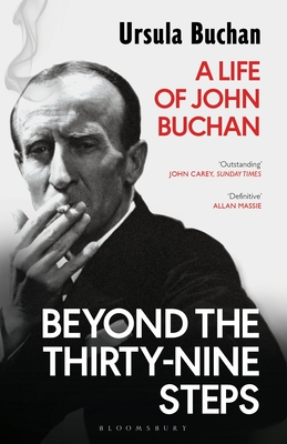 Beyond the Thirty-Nine Steps: A Life of John Buchan - Buchan, Ursula