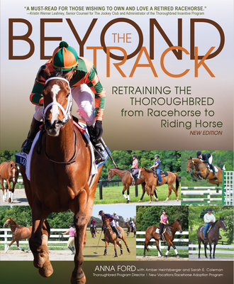 Beyond the Track: Retraining the Thoroughbred from Racehorse to Riding Horse - Ford, Anna Morgan, and Heintzberger, Amber