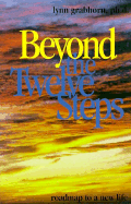 Beyond the Twelve Steps: Roadmap to a New Life
